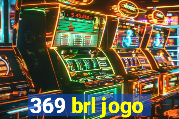 369 brl jogo